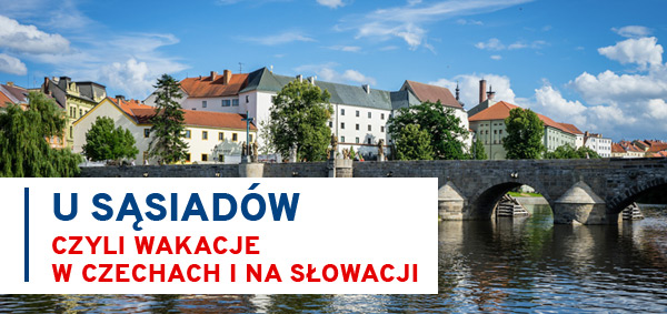U sąsiadów, czyli wakacje w Czechach i na Słowacji